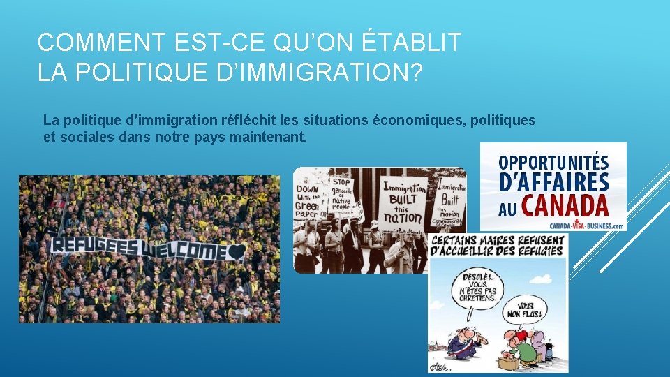 COMMENT EST-CE QU’ON ÉTABLIT LA POLITIQUE D’IMMIGRATION? La politique d’immigration réfléchit les situations économiques,