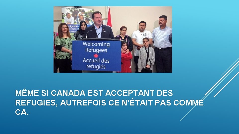 MÊME SI CANADA EST ACCEPTANT DES REFUGIES, AUTREFOIS CE N’ÉTAIT PAS COMME CA. 