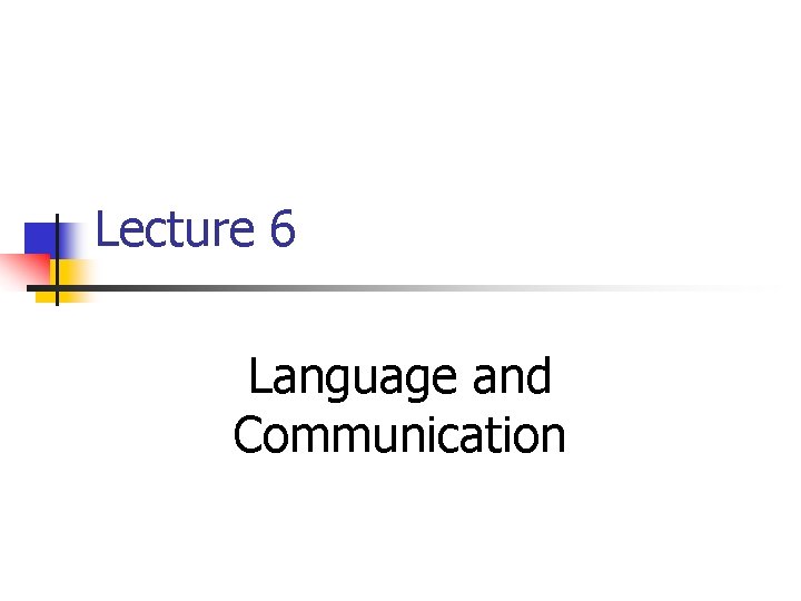 Lecture 6 Language and Communication 