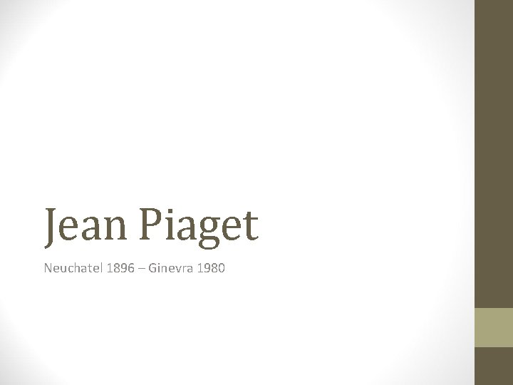 Jean Piaget Neuchatel 1896 – Ginevra 1980 