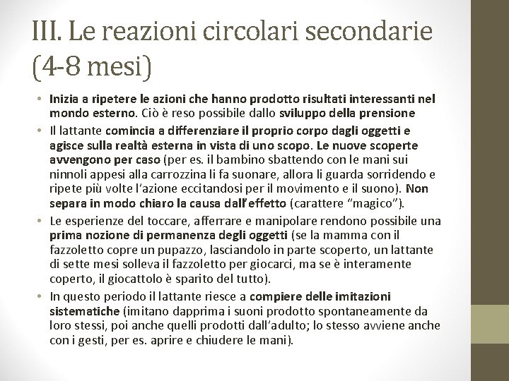 III. Le reazioni circolari secondarie (4 -8 mesi) • Inizia a ripetere le azioni