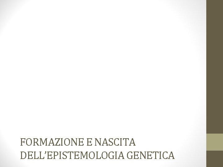 FORMAZIONE E NASCITA DELL’EPISTEMOLOGIA GENETICA 