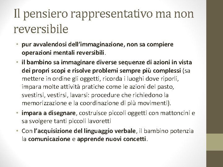 Il pensiero rappresentativo ma non reversibile • pur avvalendosi dell’immaginazione, non sa compiere operazioni