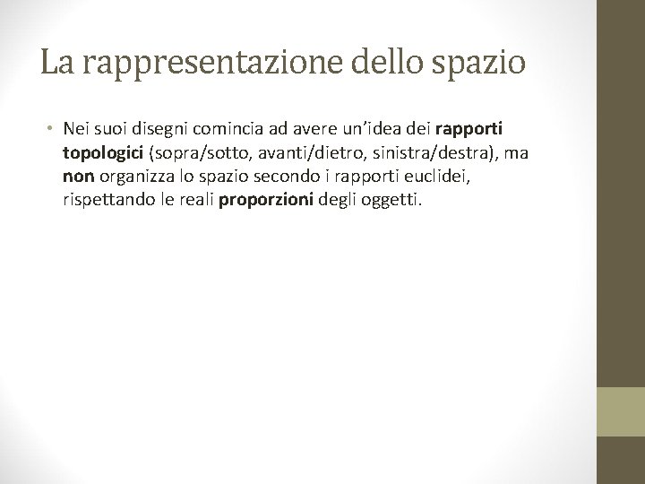 La rappresentazione dello spazio • Nei suoi disegni comincia ad avere un’idea dei rapporti