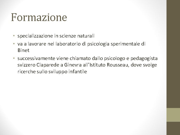 Formazione • specializzazione in scienze naturali • va a lavorare nel laboratorio di psicologia