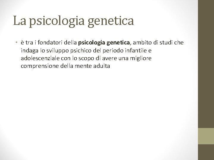 La psicologia genetica • è tra i fondatori della psicologia genetica, ambito di studi