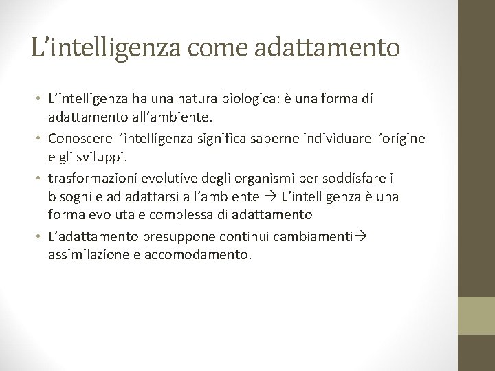 L’intelligenza come adattamento • L’intelligenza ha una natura biologica: è una forma di adattamento