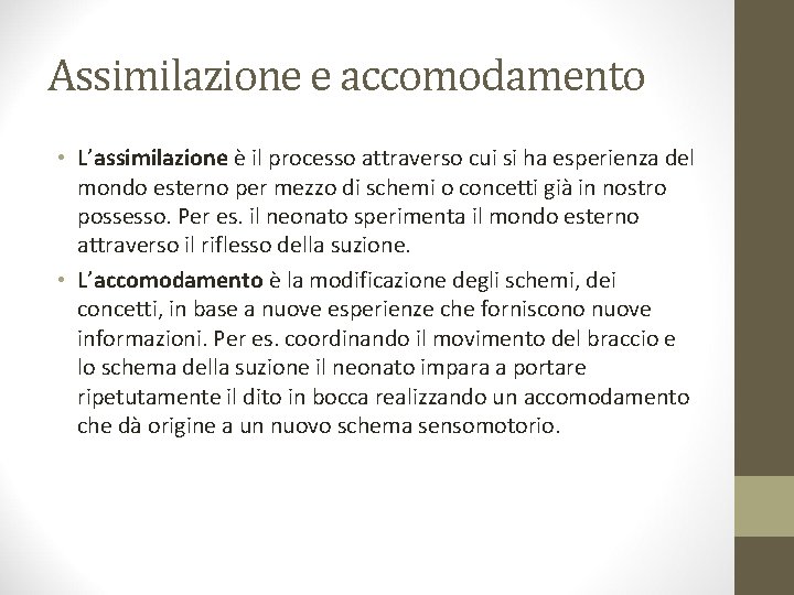 Assimilazione e accomodamento • L’assimilazione è il processo attraverso cui si ha esperienza del