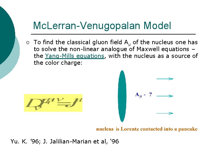 Mc. Lerran-Venugopalan Model o To find the classical gluon field Aμ of the nucleus