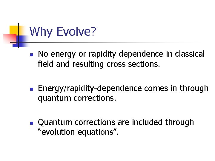 Why Evolve? n n n No energy or rapidity dependence in classical field and