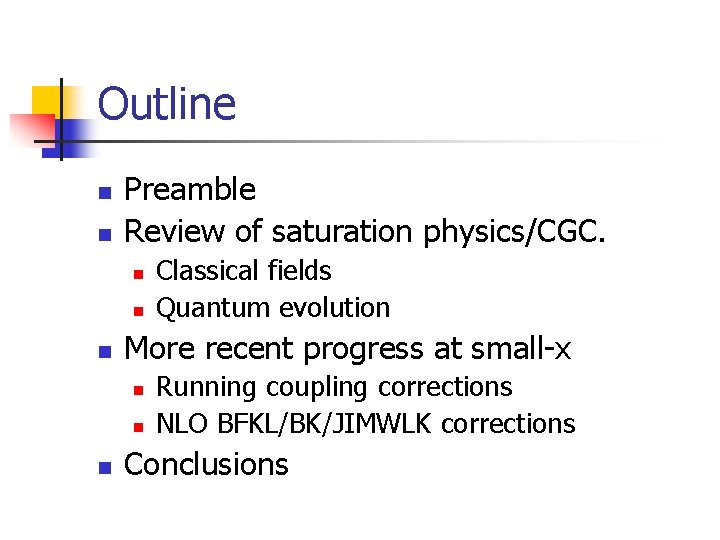 Outline n n Preamble Review of saturation physics/CGC. n n n More recent progress
