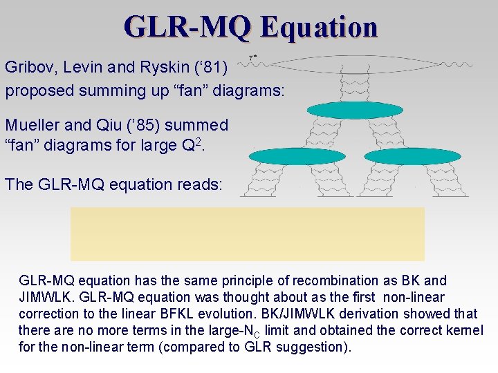 GLR-MQ Equation Gribov, Levin and Ryskin (‘ 81) proposed summing up “fan” diagrams: Mueller