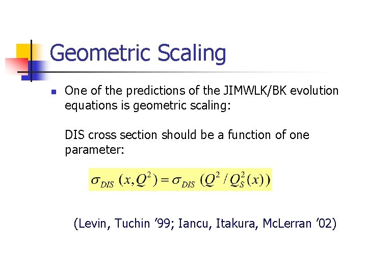 Geometric Scaling n One of the predictions of the JIMWLK/BK evolution equations is geometric