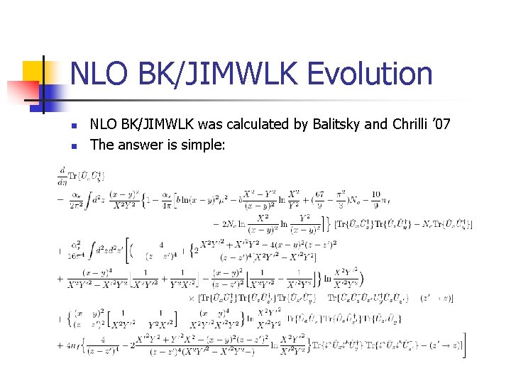NLO BK/JIMWLK Evolution n n NLO BK/JIMWLK was calculated by Balitsky and Chrilli ’
