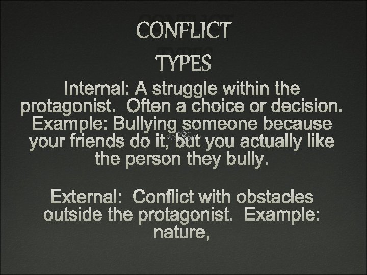 CONFLICT TYPES Internal: A struggle within the protagonist. Often a choice or decision. Example: