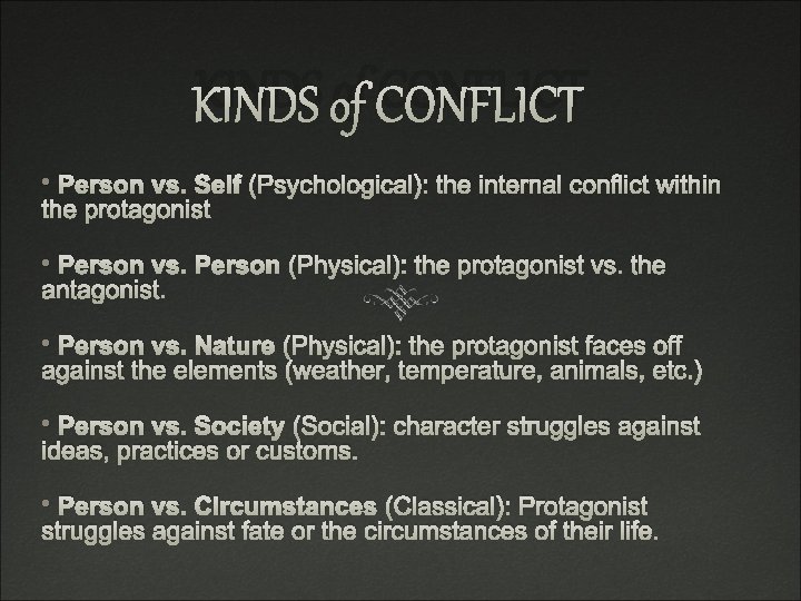 KINDS of CONFLICT • Person vs. Self (Psychological): the internal conflict within the protagonist