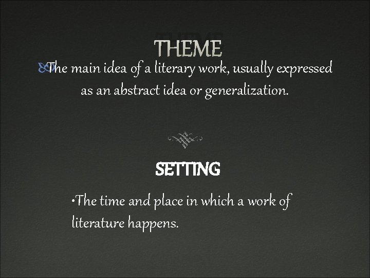 THEME The main idea of a literary work, usually expressed as an abstract idea