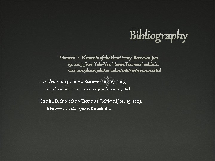 Bibliography Dinneen, K. Elements of the Short Story. Retrieved Jun. 19, 2003, from Yale-New