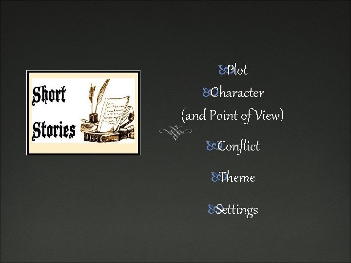  Plot Character (and Point of View) Conflict Theme Settings 