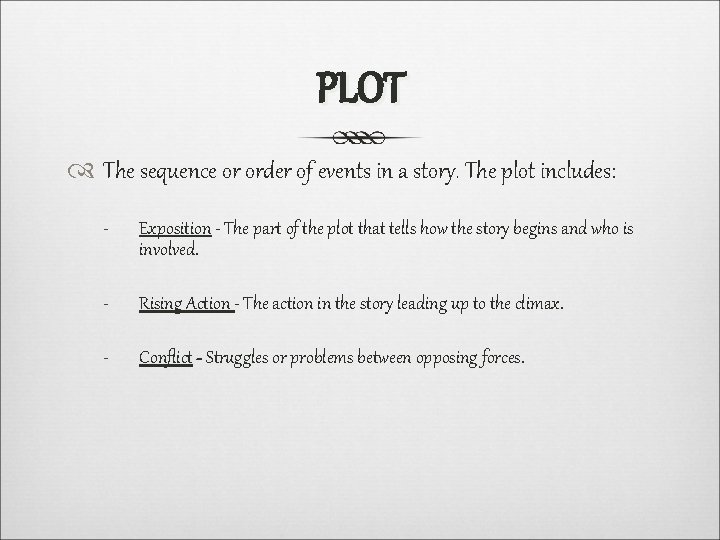 PLOT The sequence or order of events in a story. The plot includes: -