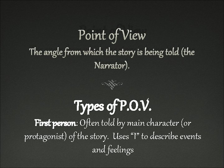 Point of View The angle from which the story is being told (the Narrator).