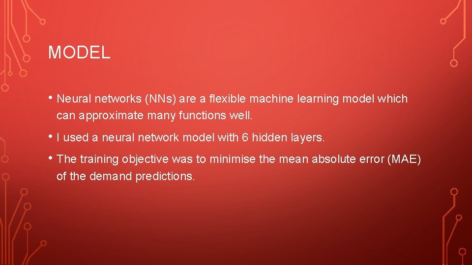 MODEL • Neural networks (NNs) are a flexible machine learning model which can approximate