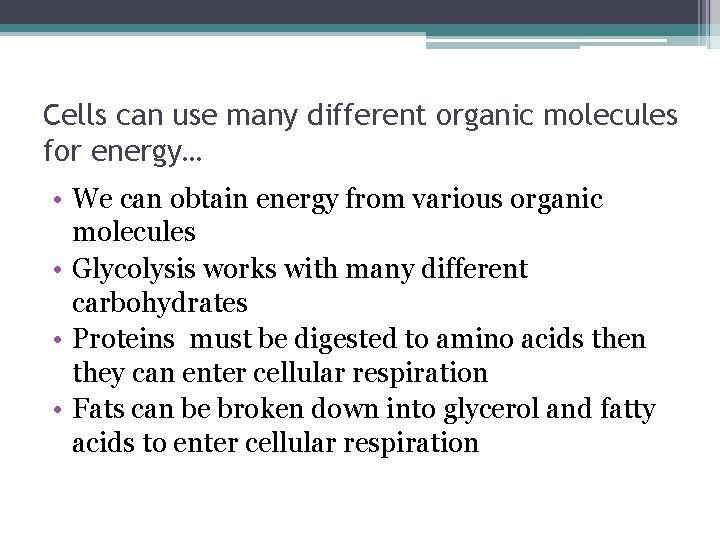 Cells can use many different organic molecules for energy… • We can obtain energy