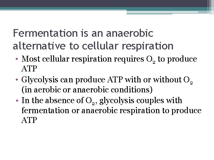 Fermentation is an anaerobic alternative to cellular respiration • Most cellular respiration requires O