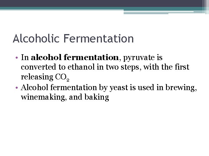 Alcoholic Fermentation • In alcohol fermentation, pyruvate is converted to ethanol in two steps,