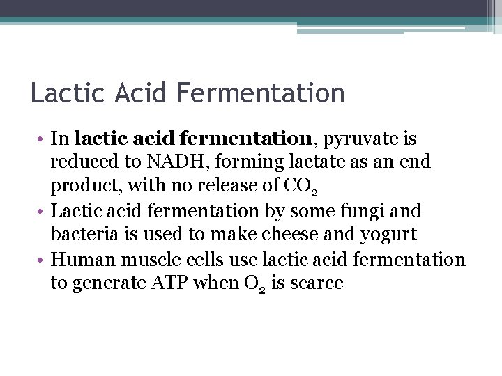 Lactic Acid Fermentation • In lactic acid fermentation, pyruvate is reduced to NADH, forming