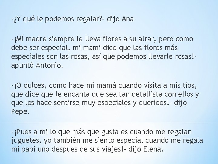 -¿Y qué le podemos regalar? - dijo Ana -¡Mi madre siempre le lleva flores
