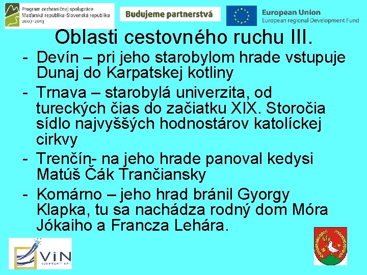 Oblasti cestovného ruchu III. - Devín – pri jeho starobylom hrade vstupuje Dunaj do