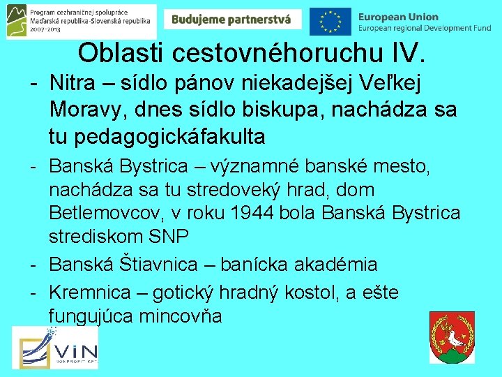 Oblasti cestovnéhoruchu IV. - Nitra – sídlo pánov niekadejšej Veľkej Moravy, dnes sídlo biskupa,