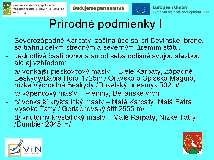 Prírodné podmienky I - Severozápadné Karpaty, začínajúce sa pri Devínskej bráne, sa tiahnu celým