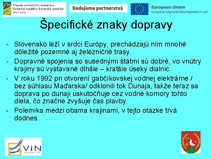 Špecifické znaky dopravy - Slovensko leží v srdci Európy, prechádzajú ním mnohé dôležité pozemné