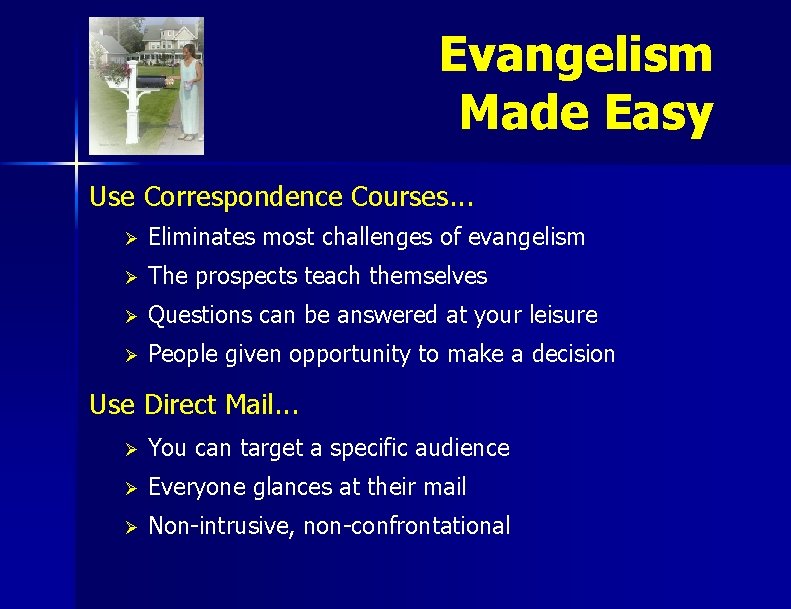Evangelism Made Easy Use Correspondence Courses. . . Ø Eliminates most challenges of evangelism