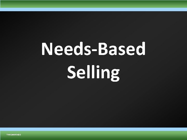 Needs-Based Selling TMK 1432 0410 TMK 1446 0110 