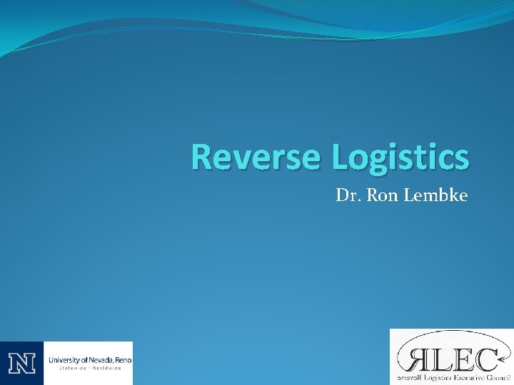 Reverse Logistics Dr. Ron Lembke 