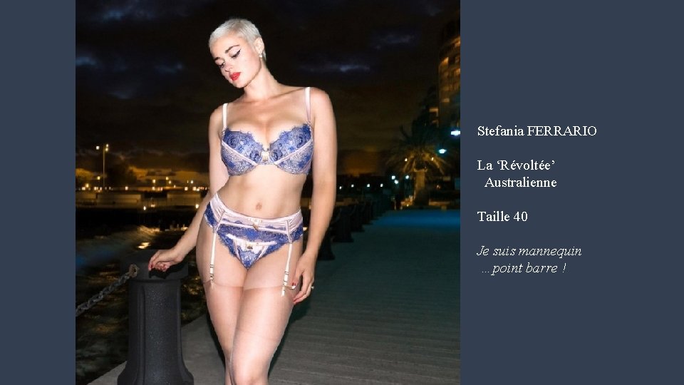 Stefania FERRARIO La ‘Révoltée’ Australienne Taille 40 Je suis mannequin …point barre ! 