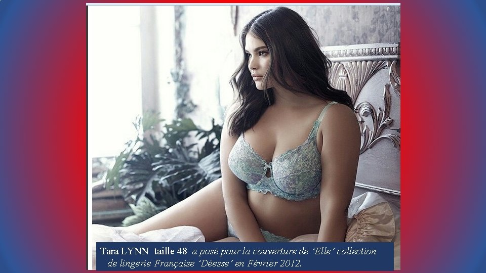 Tara LYNN taille 48 a posé pour la couverture de ‘Elle’ collection de lingerie