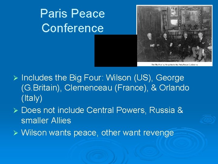 Paris Peace Conference Includes the Big Four: Wilson (US), George (G. Britain), Clemenceau (France),