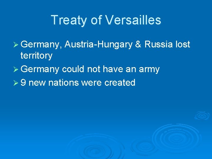 Treaty of Versailles Ø Germany, Austria-Hungary & Russia lost territory Ø Germany could not
