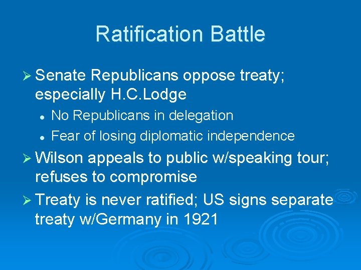 Ratification Battle Ø Senate Republicans oppose treaty; especially H. C. Lodge l l No