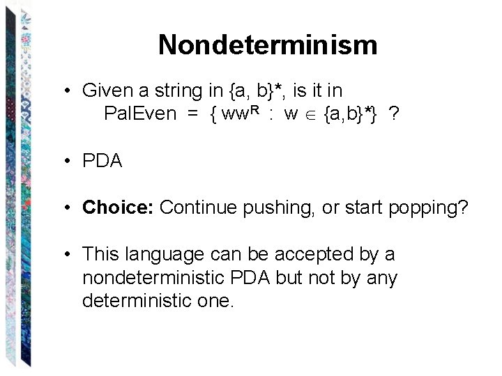 Nondeterminism • Given a string in {a, b}*, is it in Pal. Even =