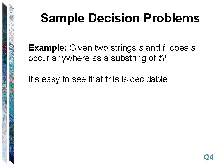 Sample Decision Problems Example: Given two strings s and t, does s occur anywhere