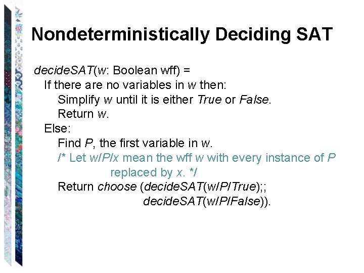 Nondeterministically Deciding SAT decide. SAT(w: Boolean wff) = If there are no variables in