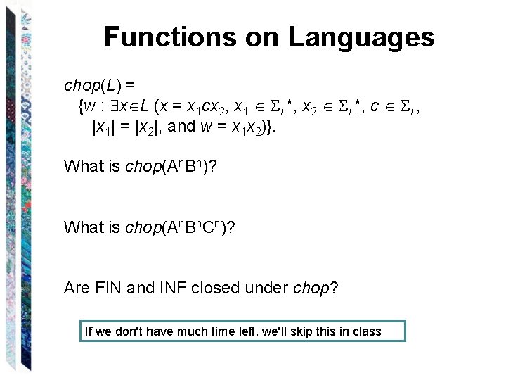 Functions on Languages chop(L) = {w : x L (x = x 1 cx