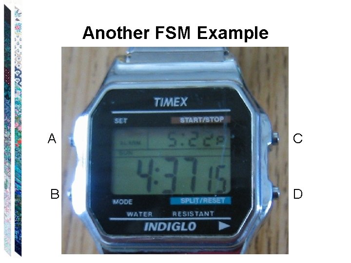 Another FSM Example A C B D 