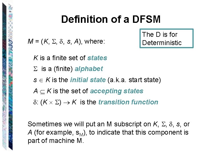 Definition of a DFSM M = (K, , , s, A), where: The D
