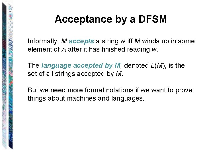Acceptance by a DFSM Informally, M accepts a string w iff M winds up